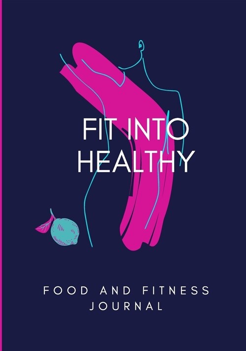 FIT Into Healthy: Food & Fitness Journal Meal Planner + Exercise Journal for Weight Loss & Diet Plans: Food and exercise journal for wom (Paperback)