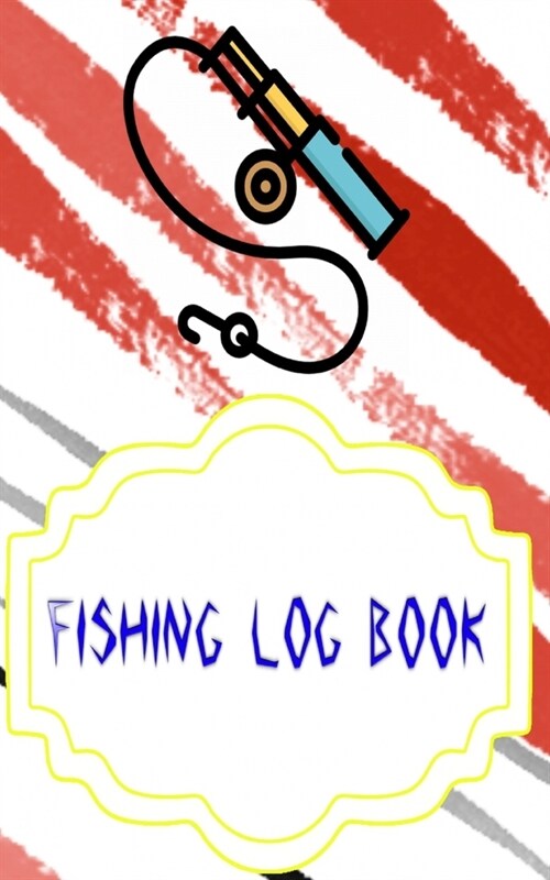 Fishing Logs: Keeping A Fishing Logbook 110 Page Cover Glossy Size 5 X 8 INCHES - Pages - Best # Hunting Quality Print. (Paperback)