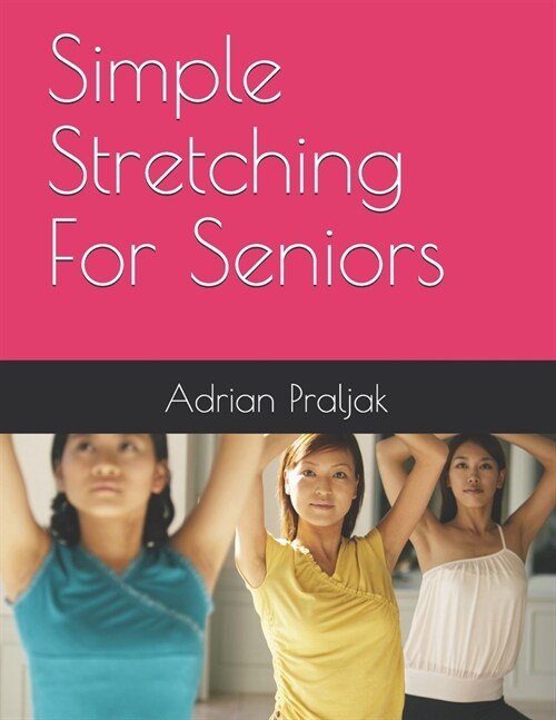 Simple Stretching For Seniors (Paperback)