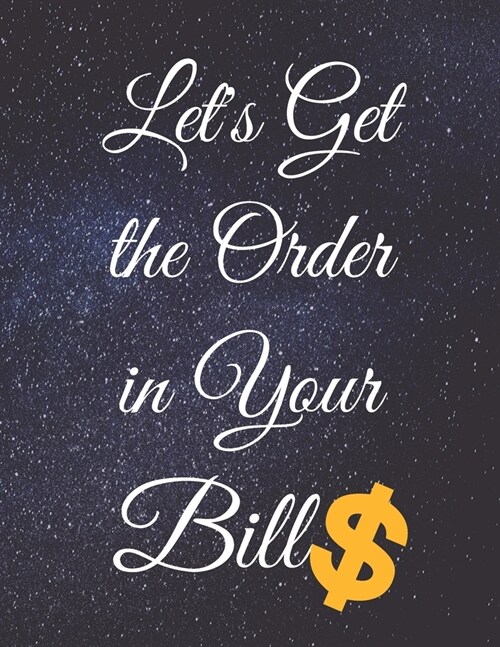 Lets Get the Order in Your Bills: Fulfill Everything Inside and Be Organised (Paperback)