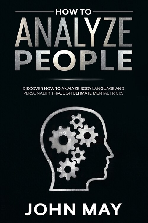 how to analyze people: Discover How to Analyze Body Language and Personality Through Ultimate Mental Tricks (Paperback)