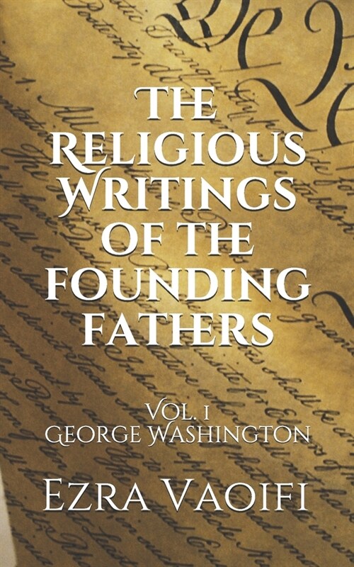 The Religious Writings of the Founding Fathers: Vol. 1 George Washington (Paperback)