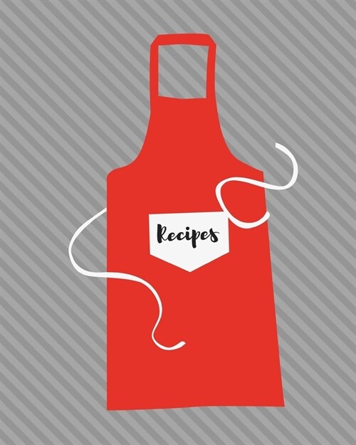 Recipes: Red apron; write-in recipe book; 25 sheets/50 pages; 8 x 10 (Paperback)