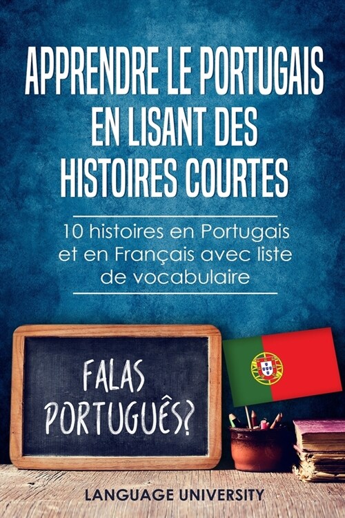 Apprendre le Portugais en lisant des histoires courtes: 10 histoires en Portugais et en Fran?is avec liste de vocabulaire (Paperback)