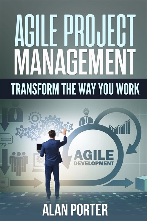 Agile Project Management: Transform the Way you Work (Paperback)