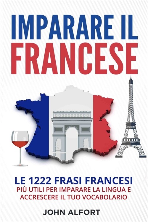 Imparare il Francese: Le 1222 Frasi Francesi Pi?Utili per Imparare la Lingua e Accrescere il Tuo Vocabolario (Paperback)