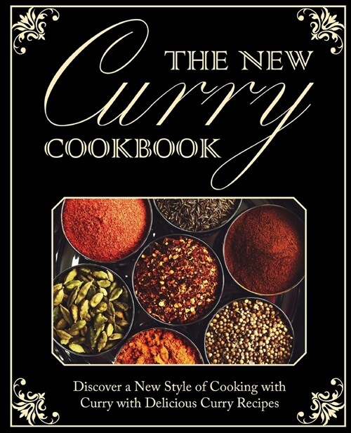 The New Curry Cookbook: Discover a New Style of Cooking with Curry with Delicious Curry Recipes (2nd Edition) (Paperback)
