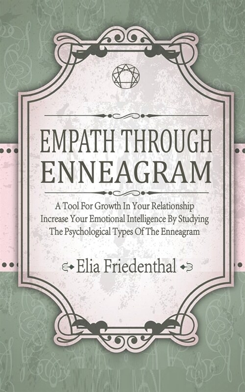 Empath Through Enneagram: A Tool For Growth In Your Relationship Increase Your Emotional Intelligence By Studying The Psychological Types Of The (Paperback)