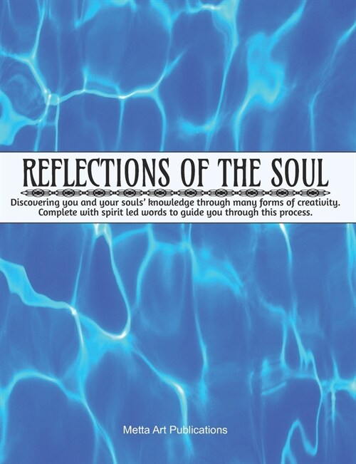 Reflections of the Soul: Discovering you and your souls knowledge through forms of creativity, complete with spirit led words to guide you thr (Paperback)