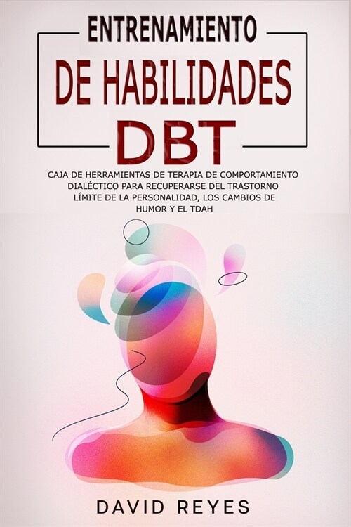 Entrenamiento de Habilidades Dbt: Caja de herramientas de terapia de comportamiento dial?tico para recuperarse del trastorno l?ite de la personalida (Paperback)