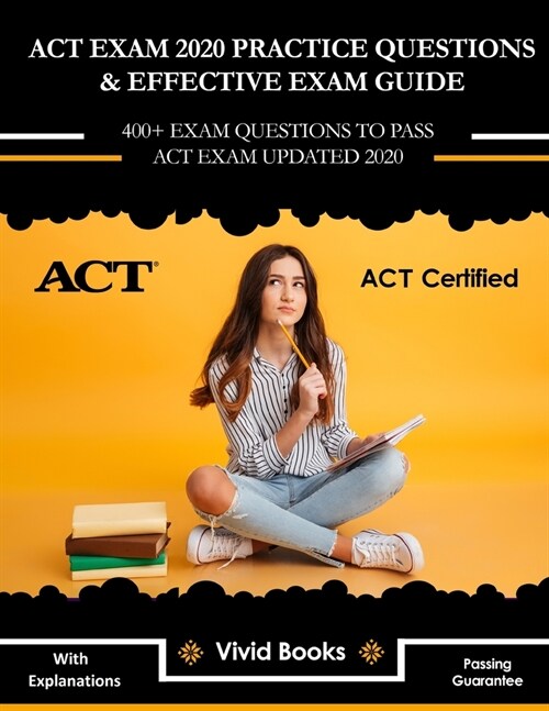 ACT Exam 2020 Practice Questions & Effective Exam Guide: 400+ Exam Questions to Pass ACT Exam Updated 2020 with Explanations (Paperback)