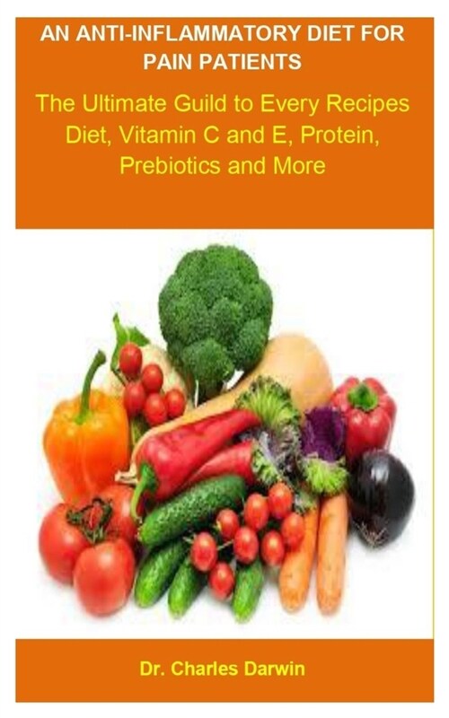 Anti-Inflammatory Diet For Pain Patients: Anti-Inflammatory Diet For Pain Patients: Everything you need to know about diet that heal pains. (Paperback)