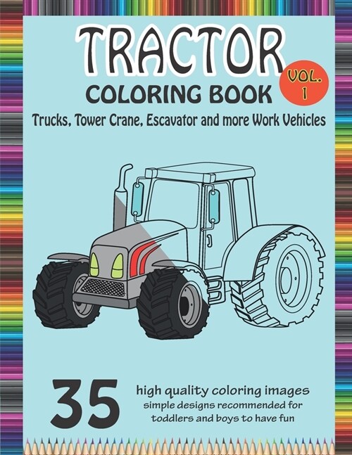 Tractor Coloring Book Trucks, Tower Crane, Escavator and more Work Vehicle: A Fun Activity Book for Kids Filled With Construction Vehicles and Tractor (Paperback)