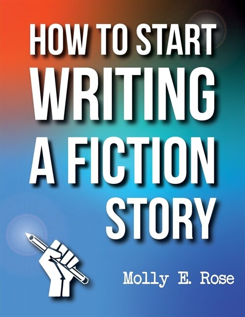 How To Start Writing A Fiction Story (Paperback)