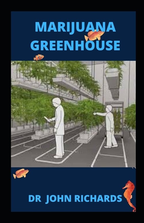 Marijuana Greenhouse: Easy Step by Step Guide To Growing Marijuana In A Greenhouse (Paperback)