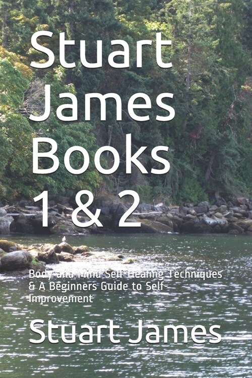 Stuart James Books 1 & 2: Body and Mind Self-Healing Techniques & A Beginners Guide to Self-Improvement (Paperback)