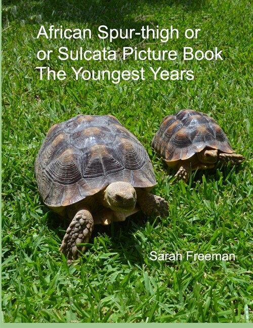 African Spur-thigh or Sulcata Picture Book - The Youngest Years (Paperback)