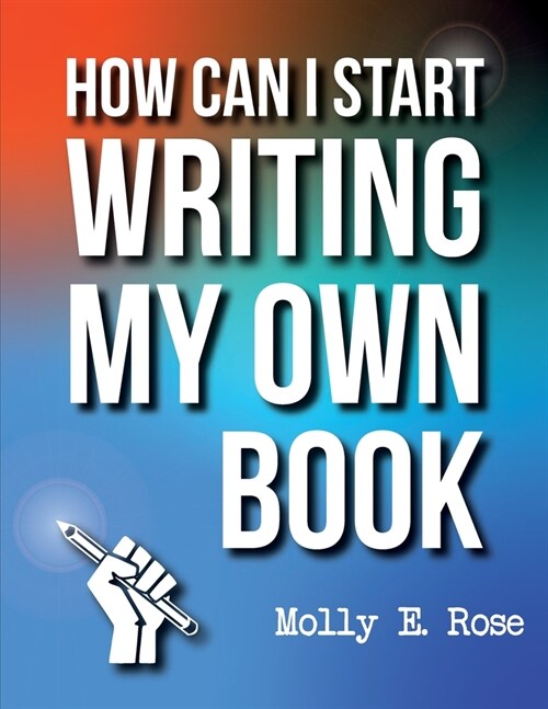 How Can I Start Writing My Own Book (Paperback)