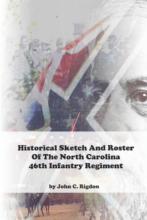 Historical Sketch And Roster Of The North Carolina 46th Infantry Regiment (Paperback)