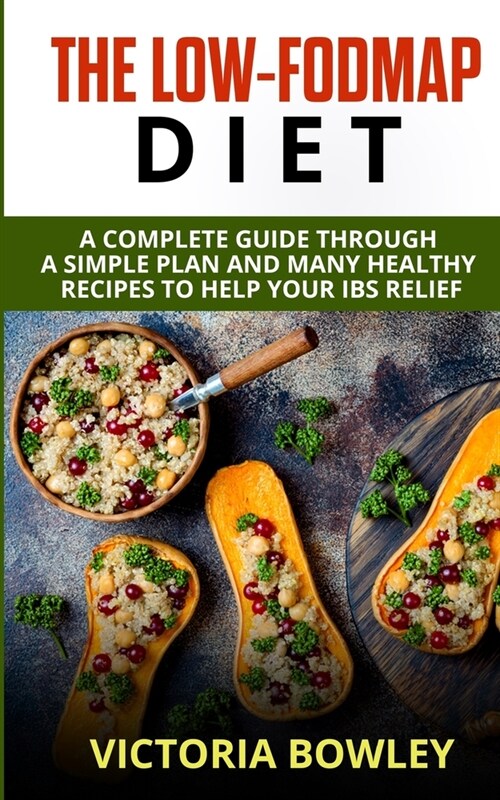 The Low-FODMAP Diet: A Complete Guide Through a Simple Plan and Many Healthy Recipes to Help Your IBS Relief (Paperback)