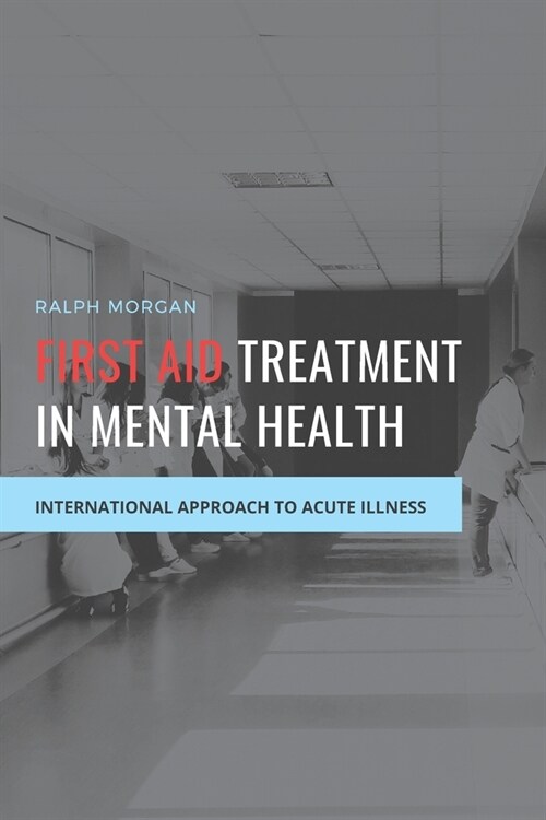 First Aid Treatment in Mental Health: International Approach to Acute Illness (Paperback)