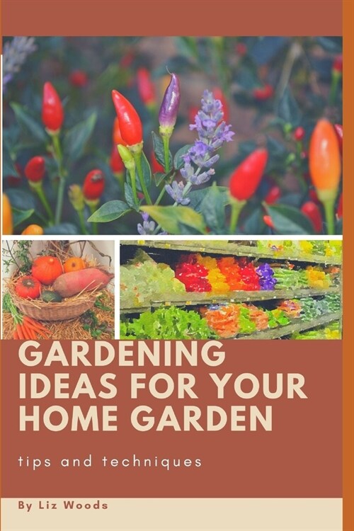 Gardening Ideas for Your Home Garden: Tips and Techniques (Paperback)