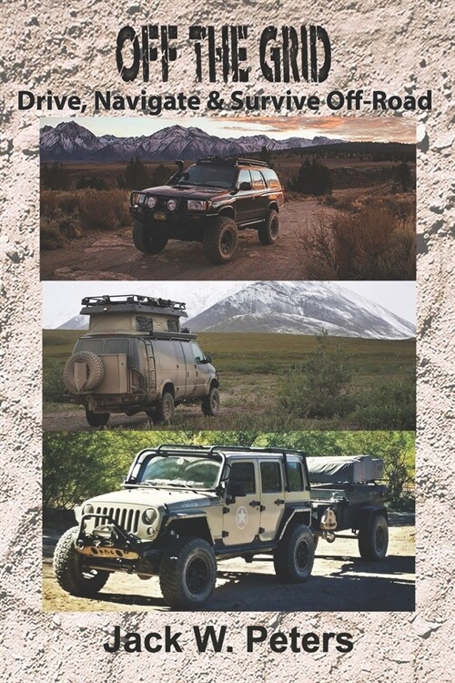 Off The Grid: Drive Navigate and Survive Off-Road (Paperback)