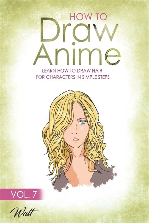 How to Draw Anime Vol 7: Learn how to draw hair for characters in simple steps (Paperback)
