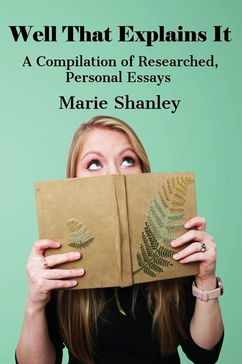 Well That Explains It: A Compilation of Researched, Personal Essays (Paperback)