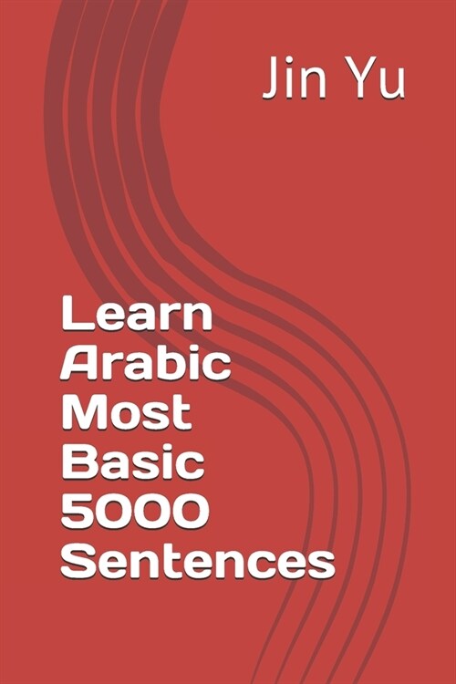 Learn Arabic Most Basic 5000 Sentences (Paperback)