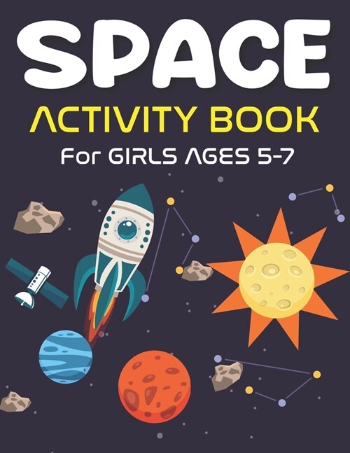 Space Activity Book for Girls Ages 5-7: Explore, Fun with Learn and Grow, A Fantastic Outer Space Coloring, 45 Activities with Astronauts, Planets, So (Paperback)
