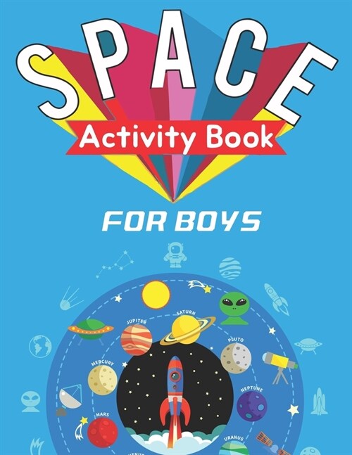 Space Activity Book for Boys: Explore, Fun with Learn and Grow, A Fantastic Outer Space Coloring, 45 Activities with Astronauts, Planets, Solar Syst (Paperback)