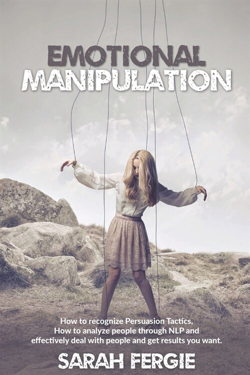 Emotional Manipulation: How to Recognize Persuasion Tactics, how to analyze people through NLP and Effectively Deal with People and Get Result (Paperback)