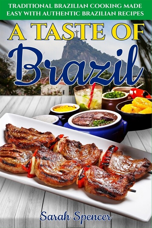 A Taste of Brazil: Traditional Brazilian Cooking Made Easy with Authentic Brazilian Recipes ***Black and White Edition*** (Paperback)