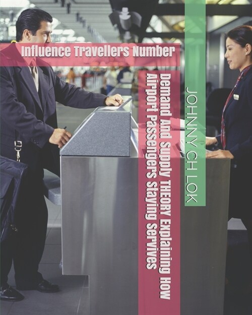 Demand And Supply THEORY Explaining How Airport Passengers Staying Servives: Influence Travellers Number (Paperback)