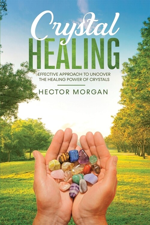 Crystal Healing: Effective Approach to Uncover the Healing Power of Crystals (Paperback)