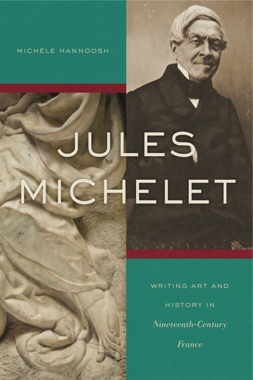 Jules Michelet: Writing Art and History in Nineteenth-Century France (Paperback)