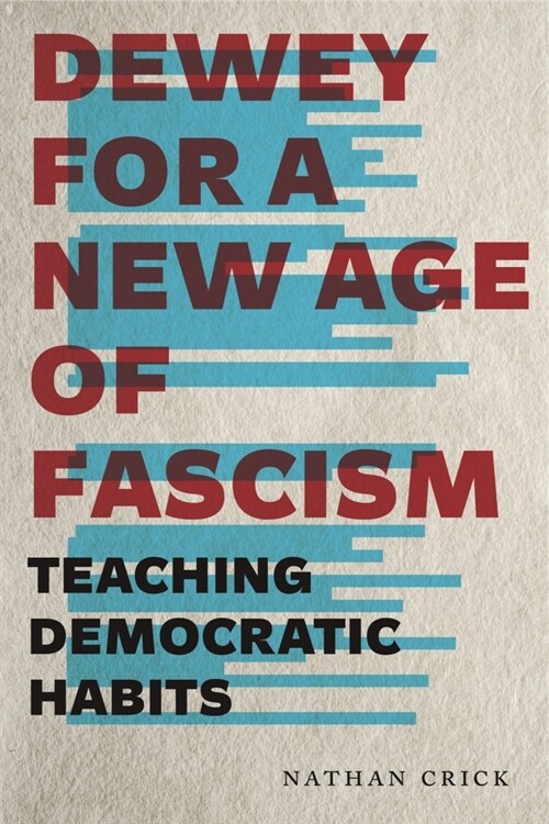 Dewey for a New Age of Fascism: Teaching Democratic Habits (Paperback)