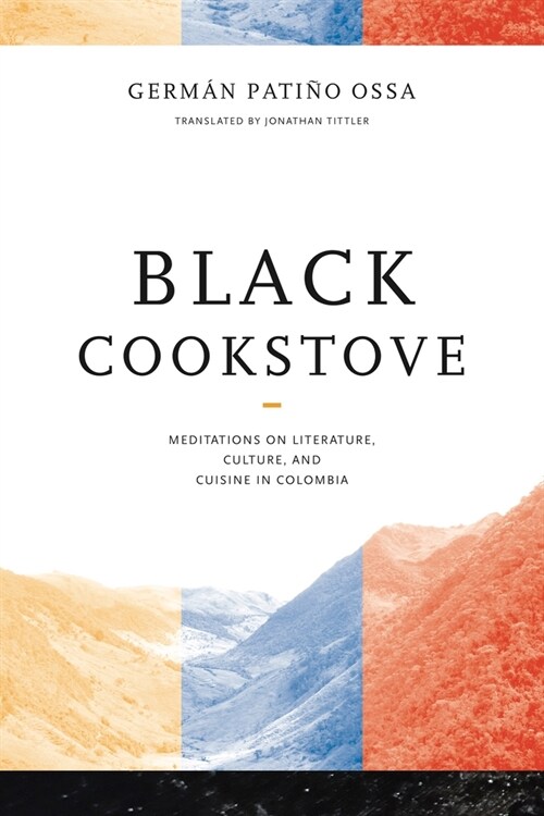 Black Cookstove: Meditations on Literature, Culture, and Cuisine in Colombia (Paperback)