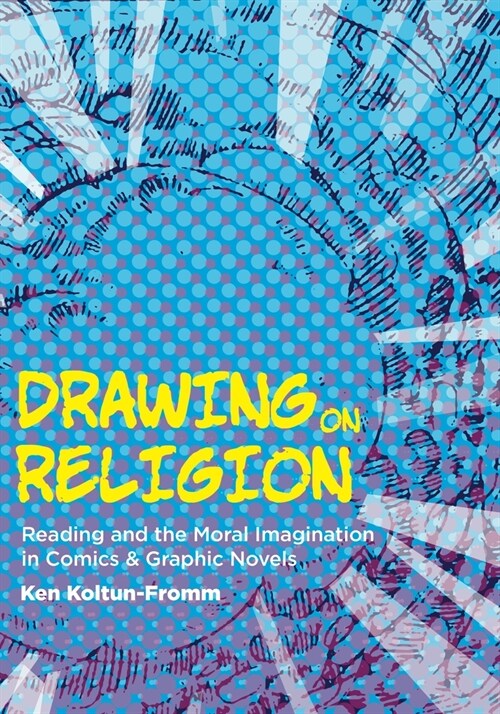 Drawing on Religion: Reading and the Moral Imagination in Comics and Graphic Novels (Paperback)