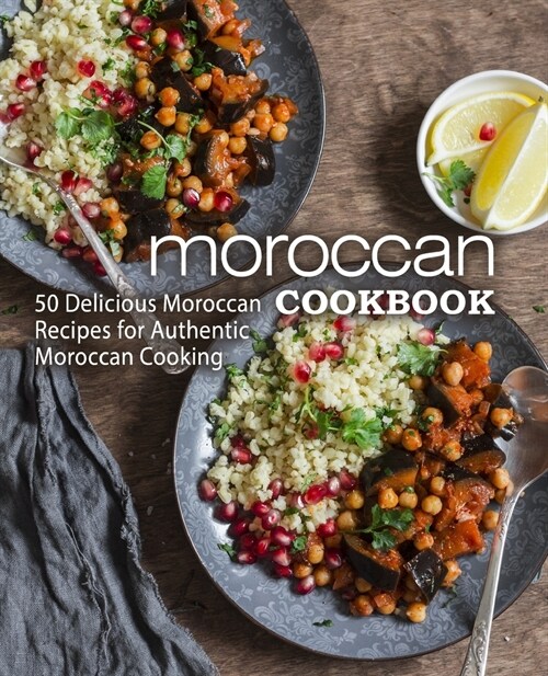 Moroccan Cookbook: 50 Delicious Moroccan Recipes for Authentic Moroccan Cooking (2nd Edition) (Paperback)
