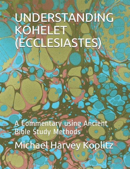 Understanding Kohelet (Ecclesiastes): A Commentary using Ancient Bible Study Methods (Paperback)