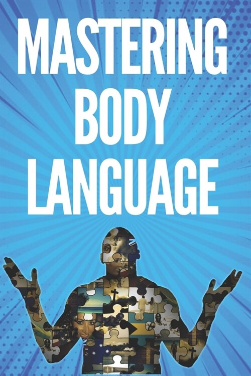 Mastering Body Language: Techniques for Reading Expressions and Body Actions!! (Paperback)