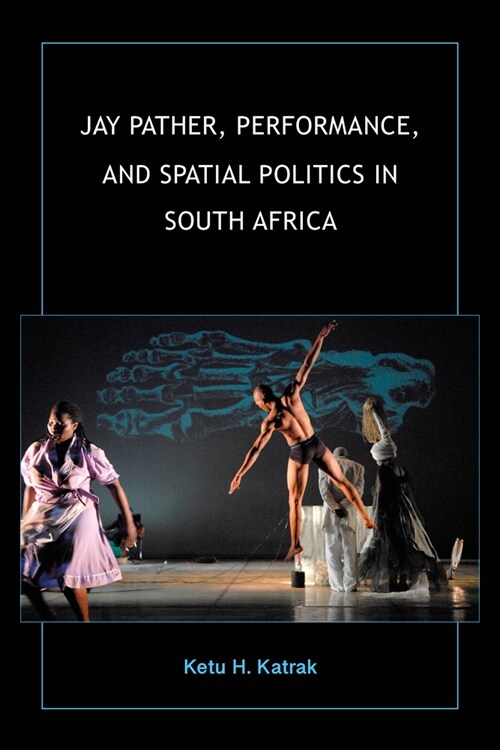 Jay Pather, Performance, and Spatial Politics in South Africa (Hardcover)