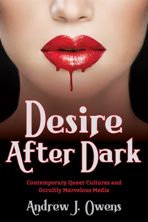 Desire After Dark: Contemporary Queer Cultures and Occultly Marvelous Media (Paperback)