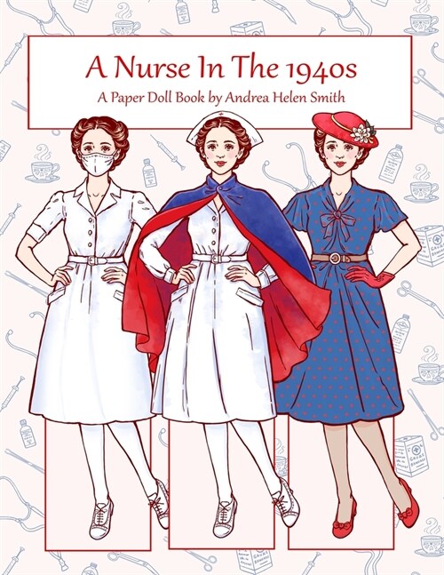 A Nurse In The 1940s: A Paper Doll Book (Paperback)