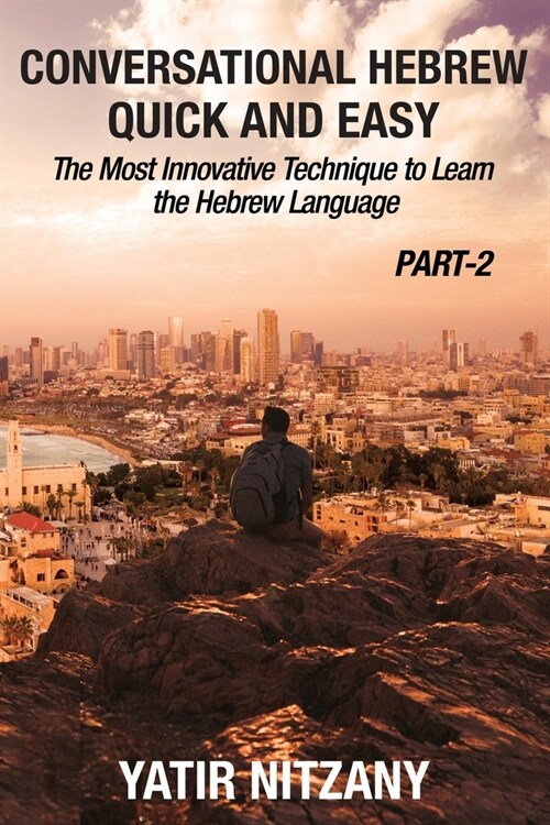 Conversational Hebrew Quick and Easy - PART II: The Most Innovative and Revolutionary Technique to Learn the Hebrew Language. (Paperback)