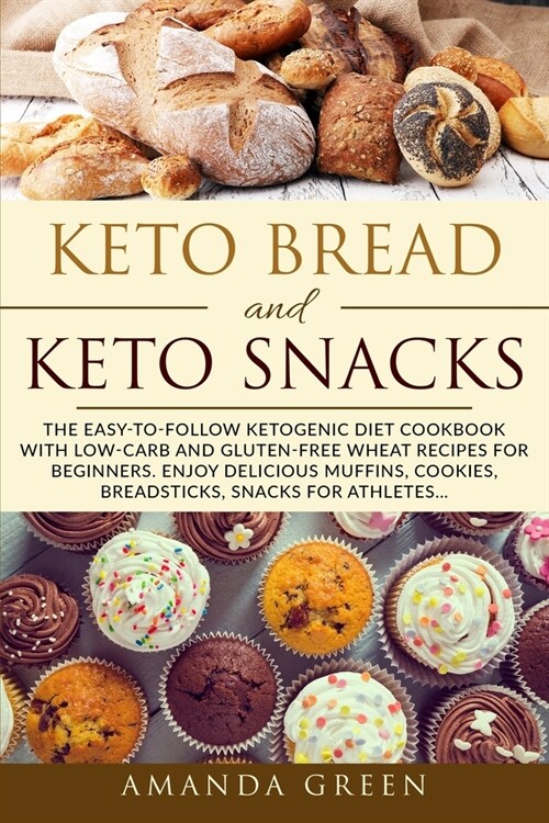 Keto Bread and Keto Snacks: The Easy-to-Follow Ketogenic Diet Cookbook With 24 Low-Carb and Gluten-Free Wheat Recipes for Beginners. Enjoy Delicio (Paperback)