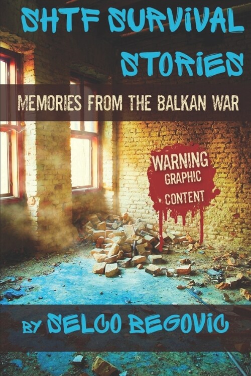 SHTF Survival Stories: Memories from the Balkan War (Paperback)