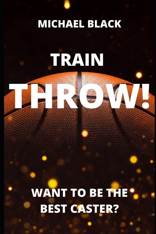 Train Throw!: Want to Be the Best Caster? (Paperback)